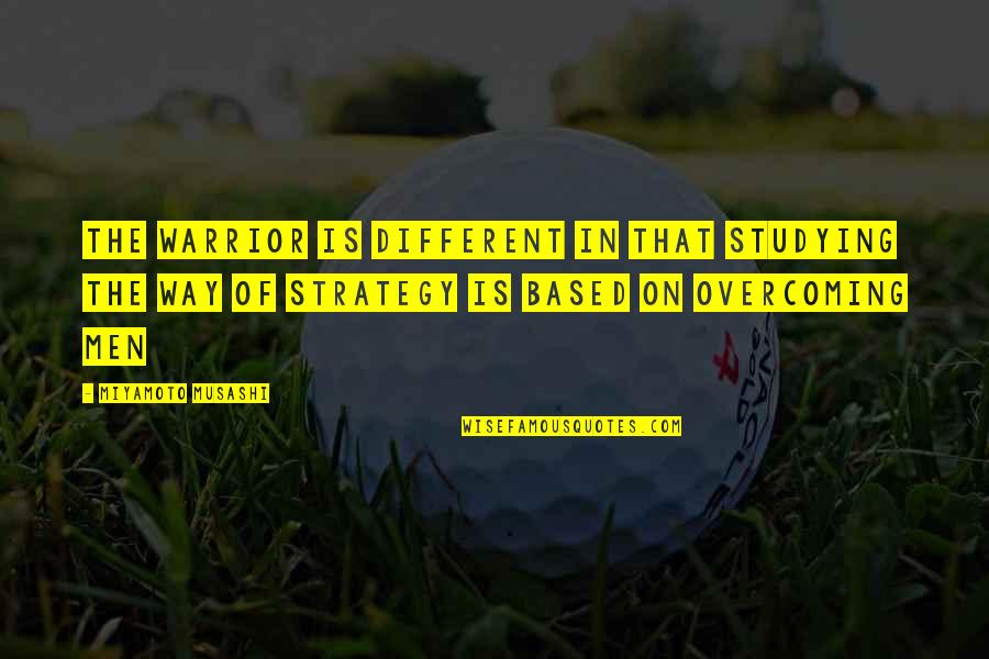 Musashi Miyamoto Quotes By Miyamoto Musashi: The warrior is different in that studying the