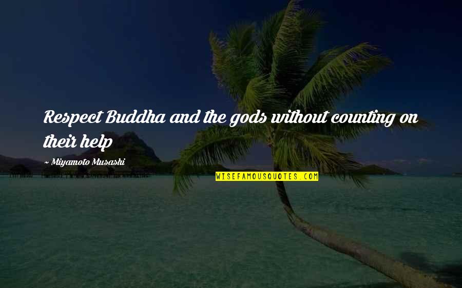 Musashi Quotes By Miyamoto Musashi: Respect Buddha and the gods without counting on
