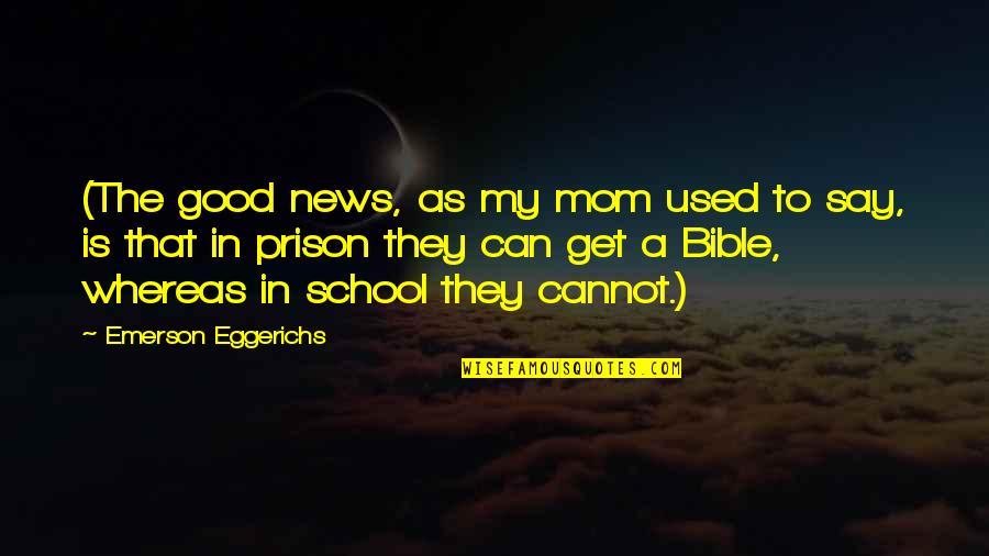 Musashimaru Stable Quotes By Emerson Eggerichs: (The good news, as my mom used to
