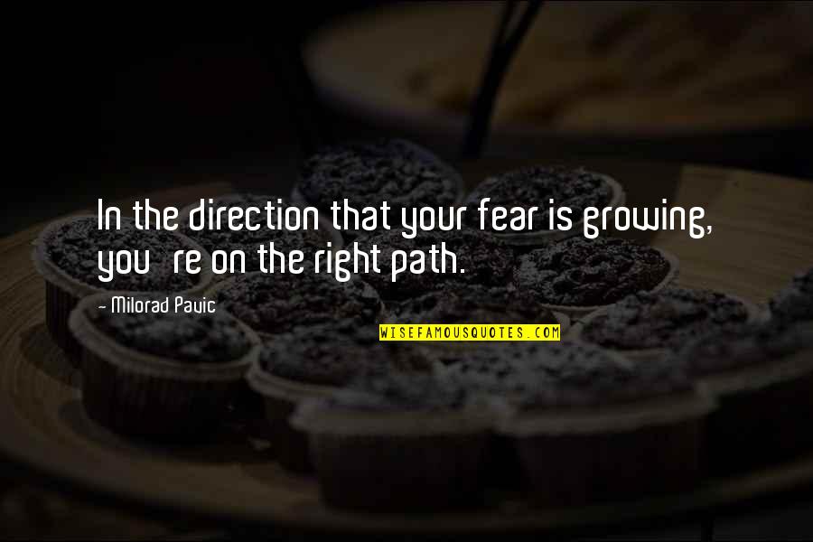 Musashimaru Stable Quotes By Milorad Pavic: In the direction that your fear is growing,
