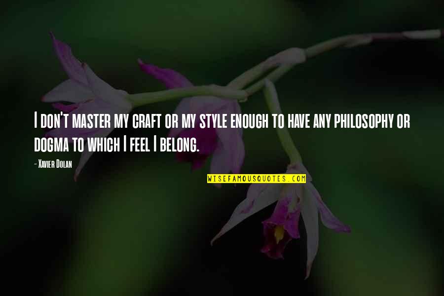 Musashimaru Stable Quotes By Xavier Dolan: I don't master my craft or my style