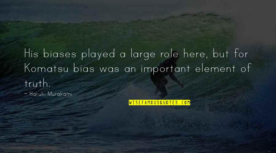 Musashis Morehead Quotes By Haruki Murakami: His biases played a large role here, but Musashis Morehead Quotes By Haruki Murakami: His biases played a large role here, but