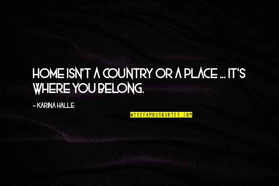 Musashis Morehead Quotes By Karina Halle: Home isn't a country or a place ... Musashis Morehead Quotes By Karina Halle: Home isn't a country or a place ...