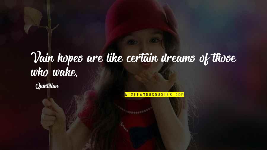 Musashis Morehead Quotes By Quintilian: Vain hopes are like certain dreams of those