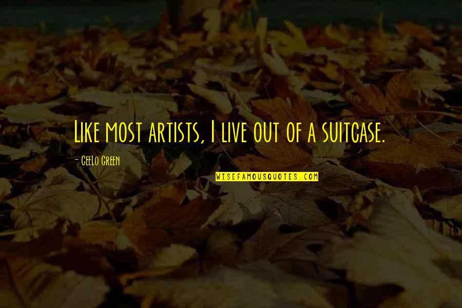 Muscalural Quotes By CeeLo Green: Like most artists, I live out of a