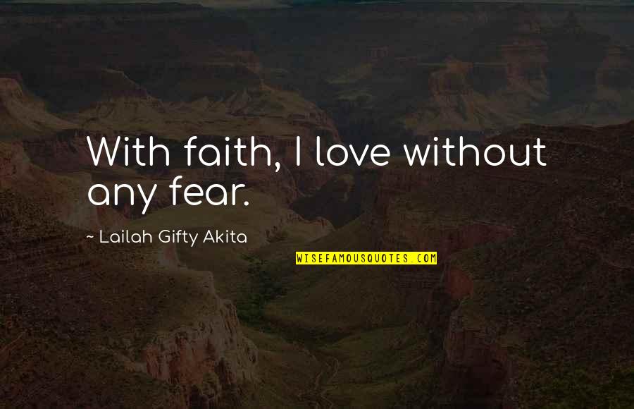 Muscalural Quotes By Lailah Gifty Akita: With faith, I love without any fear.