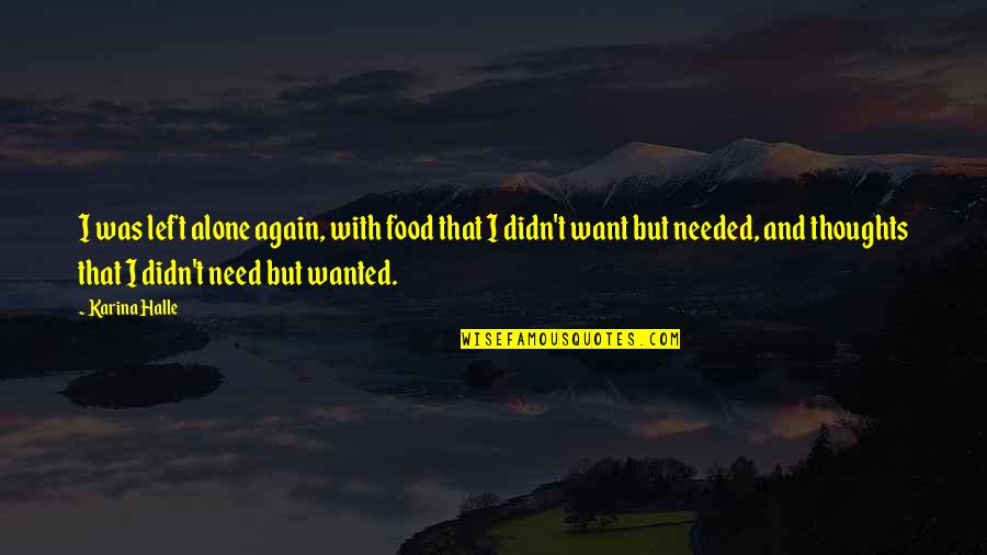 Muscanell Cortez Quotes By Karina Halle: I was left alone again, with food that Muscanell Cortez Quotes By Karina Halle: I was left alone again, with food that