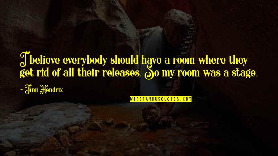 Muscanell Hardwood Quotes By Jimi Hendrix: I believe everybody should have a room where
