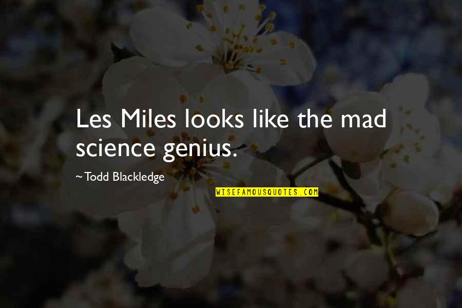 Muscarello Florist Quotes By Todd Blackledge: Les Miles looks like the mad science genius.