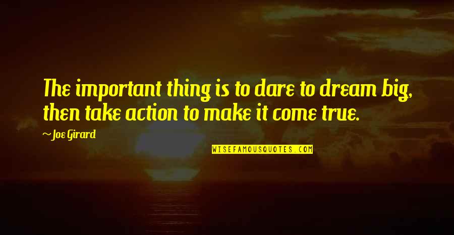 Muscat Quotes By Joe Girard: The important thing is to dare to dream