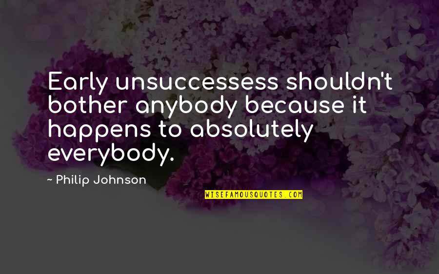 Muscatel Grapes Quotes By Philip Johnson: Early unsuccessess shouldn't bother anybody because it happens