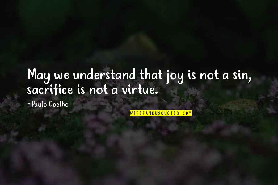 Muschamps Quotes By Paulo Coelho: May we understand that joy is not a