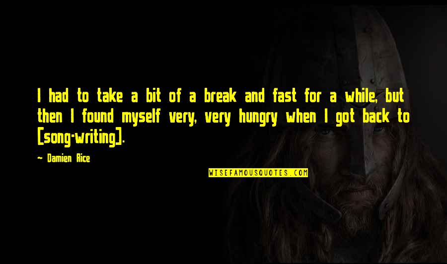 Muschio In English Quotes By Damien Rice: I had to take a bit of a Muschio In English Quotes By Damien Rice: I had to take a bit of a