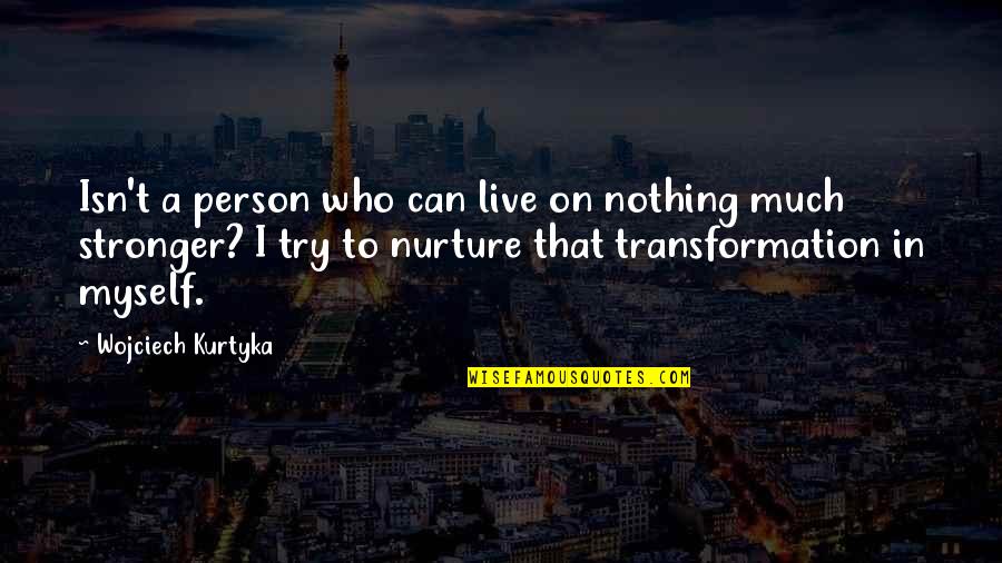 Muscian Quotes By Wojciech Kurtyka: Isn't a person who can live on nothing