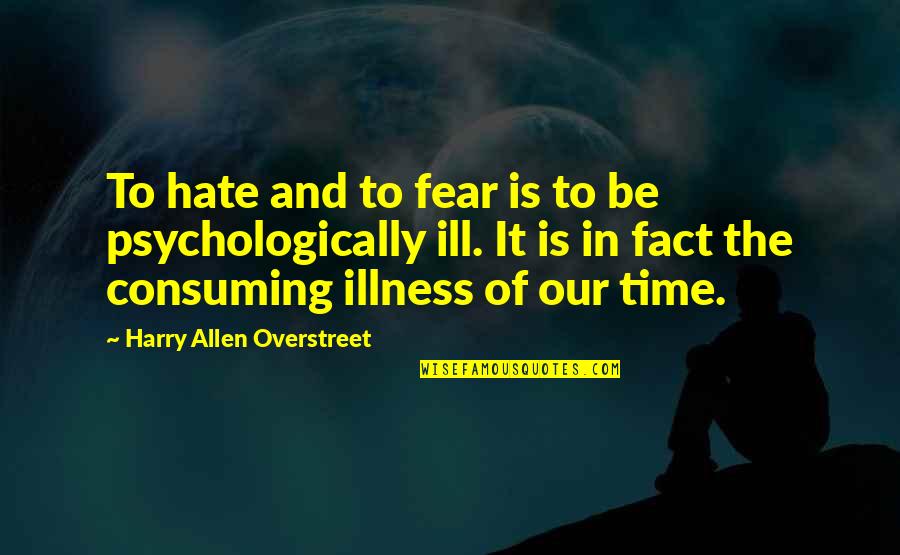 Muscle And Fitness Arnold Quotes By Harry Allen Overstreet: To hate and to fear is to be