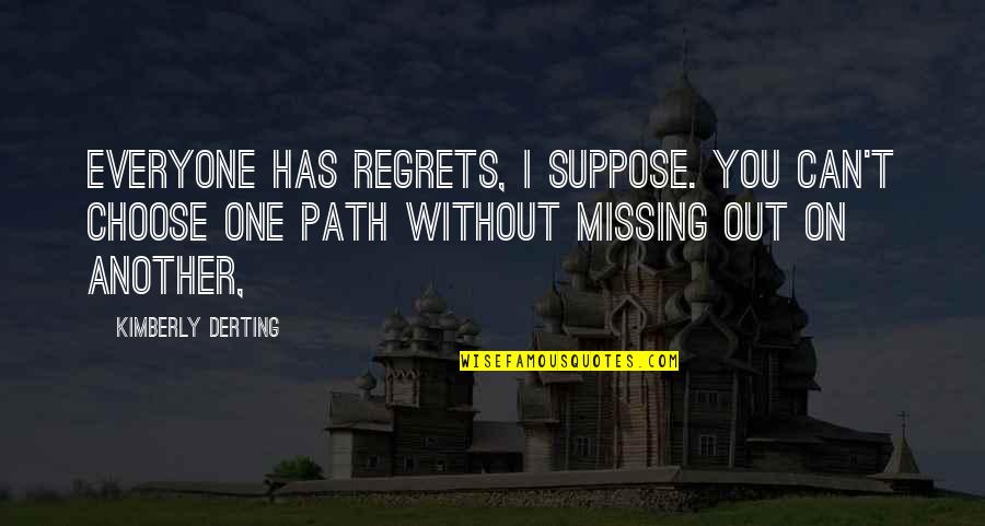 Muscle And Nerve Quotes By Kimberly Derting: Everyone has regrets, I suppose. You can't choose Muscle And Nerve Quotes By Kimberly Derting: Everyone has regrets, I suppose. You can't choose