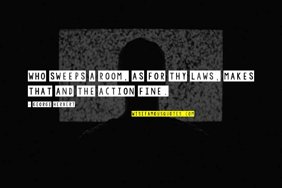 Muscle And Strength Quotes By George Herbert: Who sweeps a room, as for Thy laws, Muscle And Strength Quotes By George Herbert: Who sweeps a room, as for Thy laws,