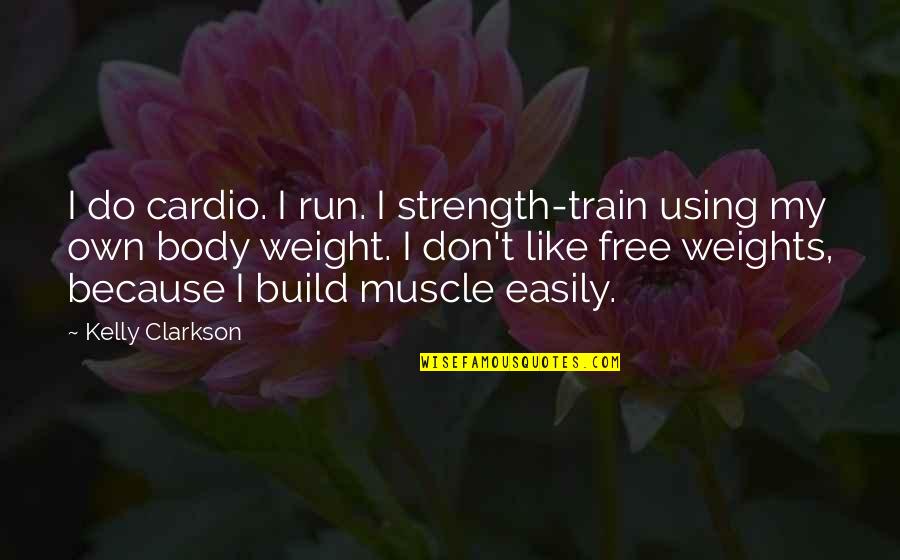 Muscle And Strength Quotes By Kelly Clarkson: I do cardio. I run. I strength-train using