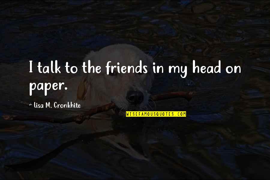 Muscle And Tattoo Quotes By Lisa M. Cronkhite: I talk to the friends in my head