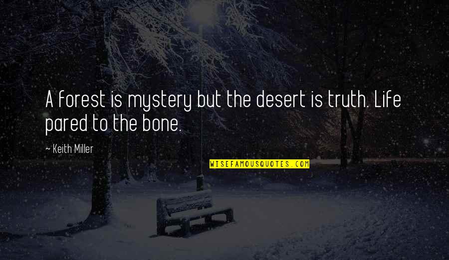 Muscle Between Spine Quotes By Keith Miller: A forest is mystery but the desert is