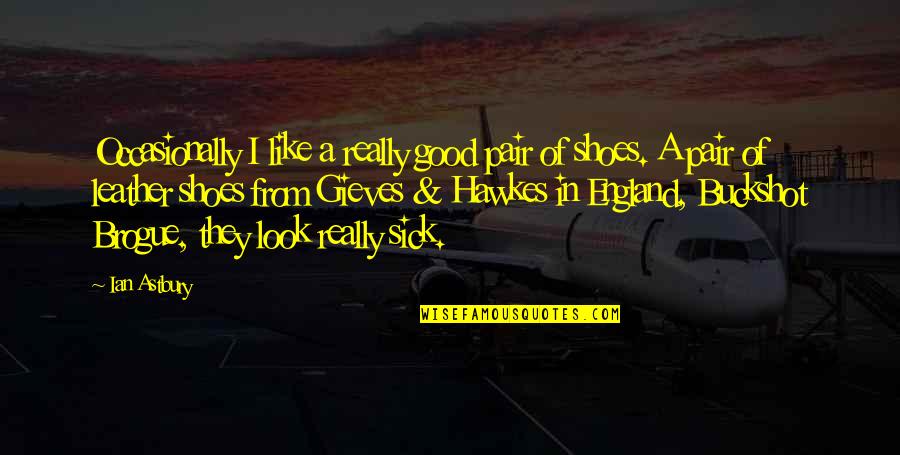 Muscle Funny Quotes By Ian Astbury: Occasionally I like a really good pair of Muscle Funny Quotes By Ian Astbury: Occasionally I like a really good pair of