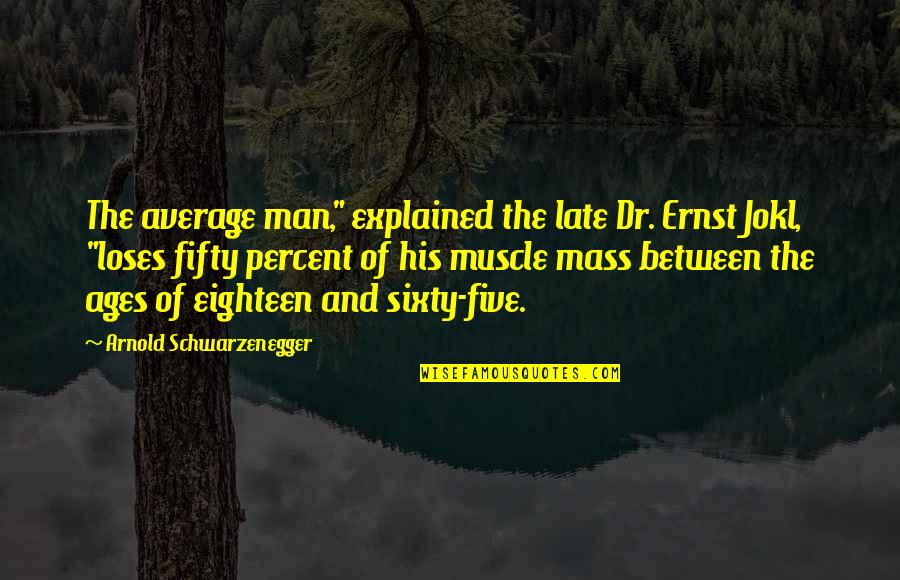 Muscle Quotes By Arnold Schwarzenegger: The average man," explained the late Dr. Ernst