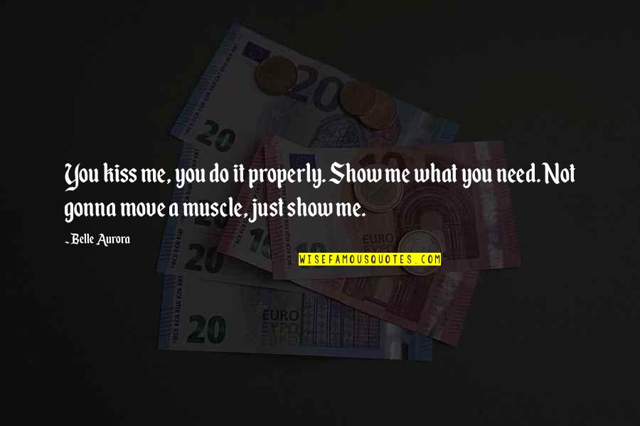 Muscle Quotes By Belle Aurora: You kiss me, you do it properly. Show