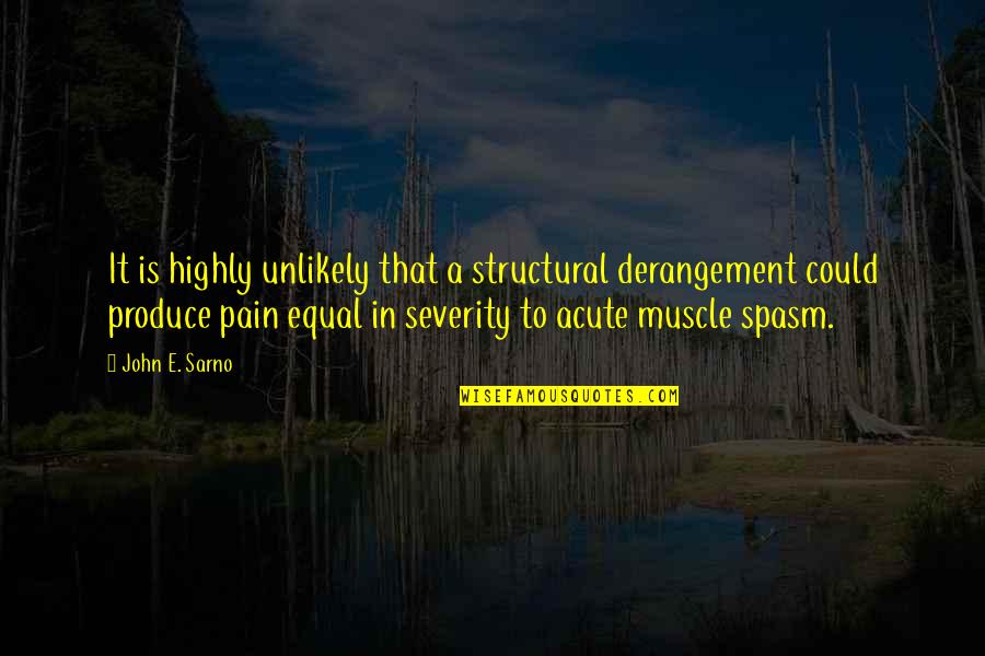 Muscle Quotes By John E. Sarno: It is highly unlikely that a structural derangement