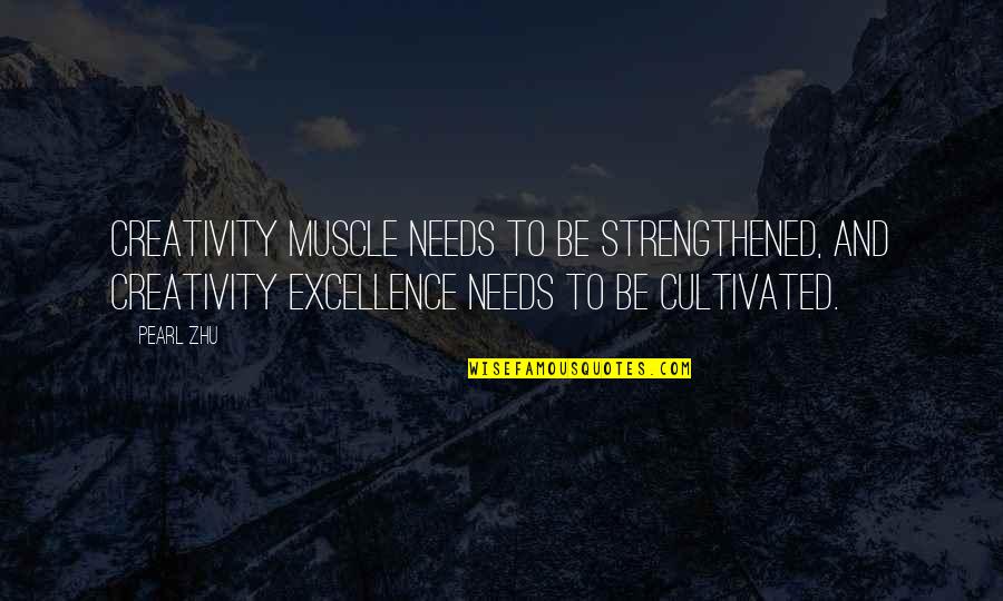 Muscle Quotes By Pearl Zhu: Creativity muscle needs to be strengthened, and creativity