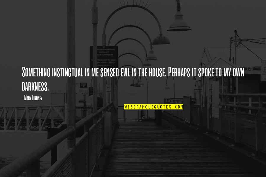 Muscle Recovery Quotes By Mary Lindsey: Something instinctual in me sensed evil in the Muscle Recovery Quotes By Mary Lindsey: Something instinctual in me sensed evil in the