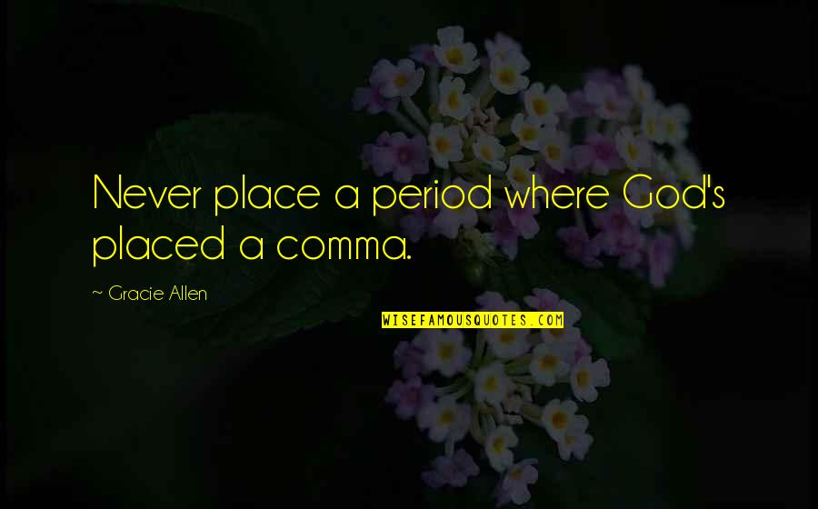 Muscle Tissue Quotes By Gracie Allen: Never place a period where God's placed a