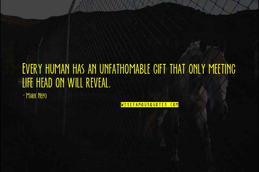 Muscle Tissue Quotes By Mark Nepo: Every human has an unfathomable gift that only