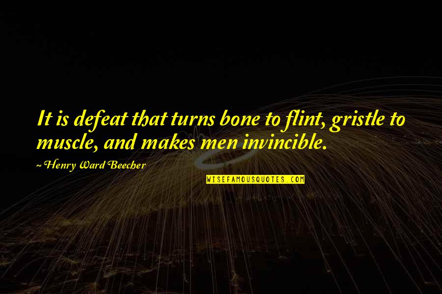 Muscle To Bone Quotes By Henry Ward Beecher: It is defeat that turns bone to flint, Muscle To Bone Quotes By Henry Ward Beecher: It is defeat that turns bone to flint,