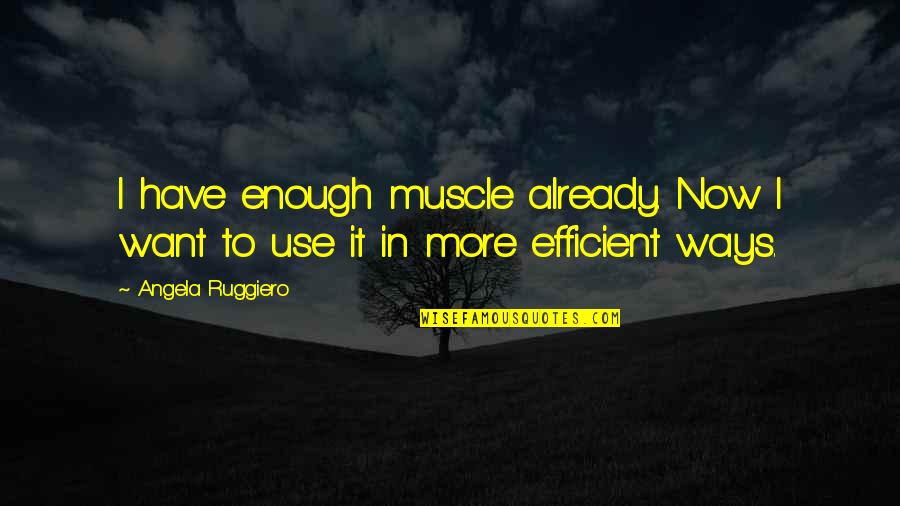 Muscle To Quotes By Angela Ruggiero: I have enough muscle already. Now I want