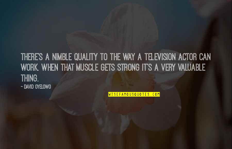 Muscle To Quotes By David Oyelowo: There's a nimble quality to the way a