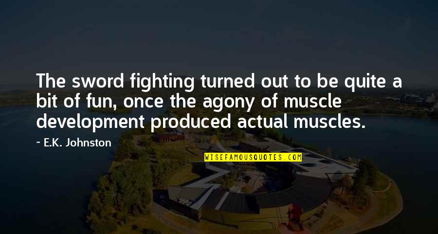 Muscle To Quotes By E.K. Johnston: The sword fighting turned out to be quite