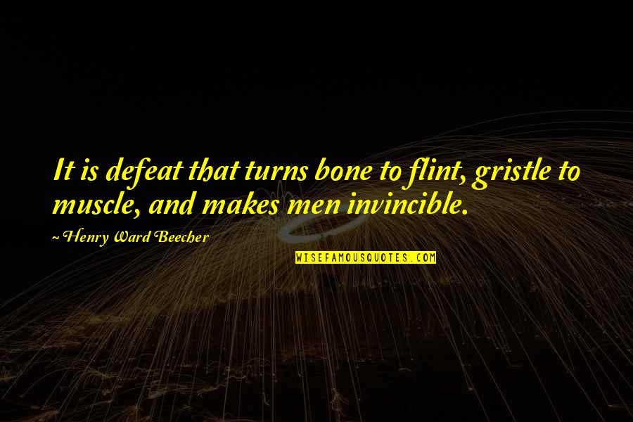 Muscle To Quotes By Henry Ward Beecher: It is defeat that turns bone to flint,