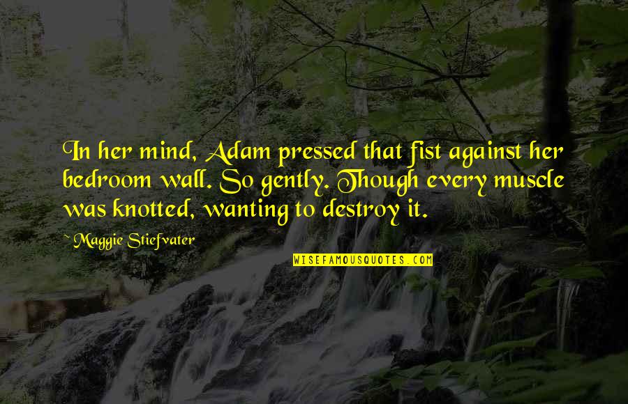 Muscle To Quotes By Maggie Stiefvater: In her mind, Adam pressed that fist against