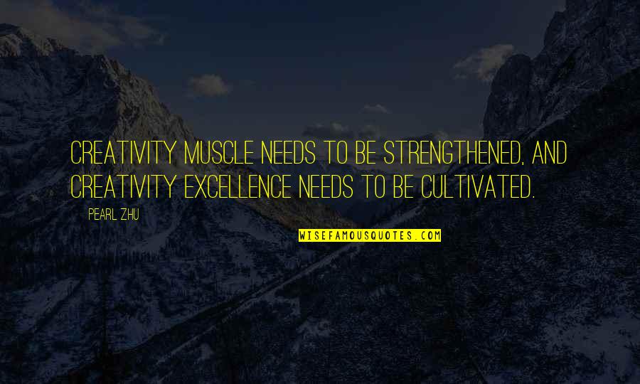 Muscle To Quotes By Pearl Zhu: Creativity muscle needs to be strengthened, and creativity