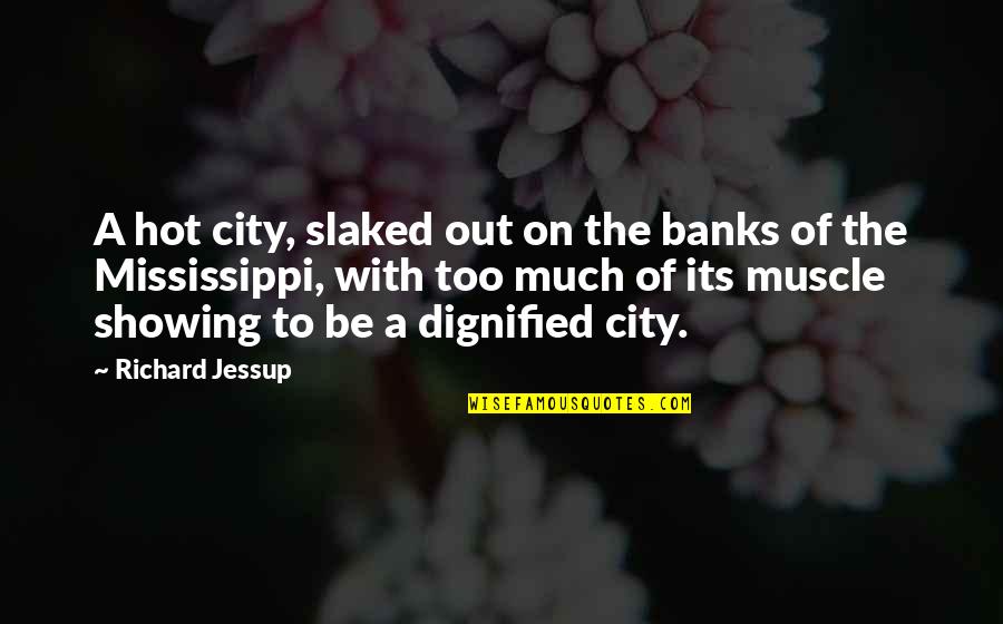 Muscle To Quotes By Richard Jessup: A hot city, slaked out on the banks