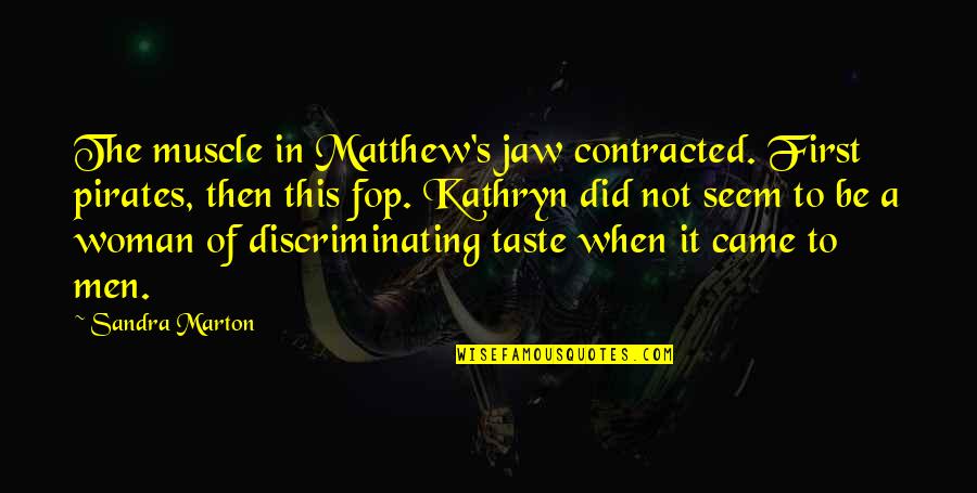 Muscle To Quotes By Sandra Marton: The muscle in Matthew's jaw contracted. First pirates,