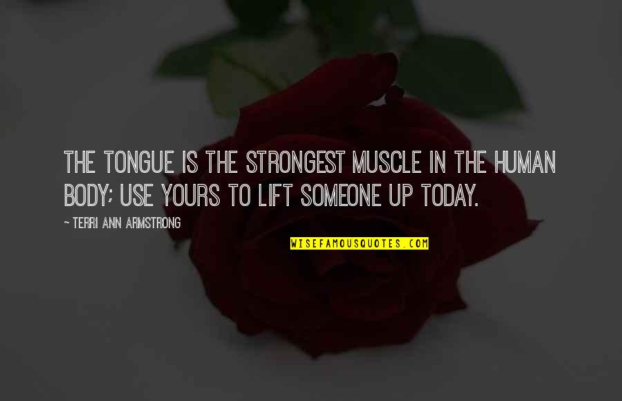 Muscle To Quotes By Terri Ann Armstrong: The tongue is the strongest muscle in the