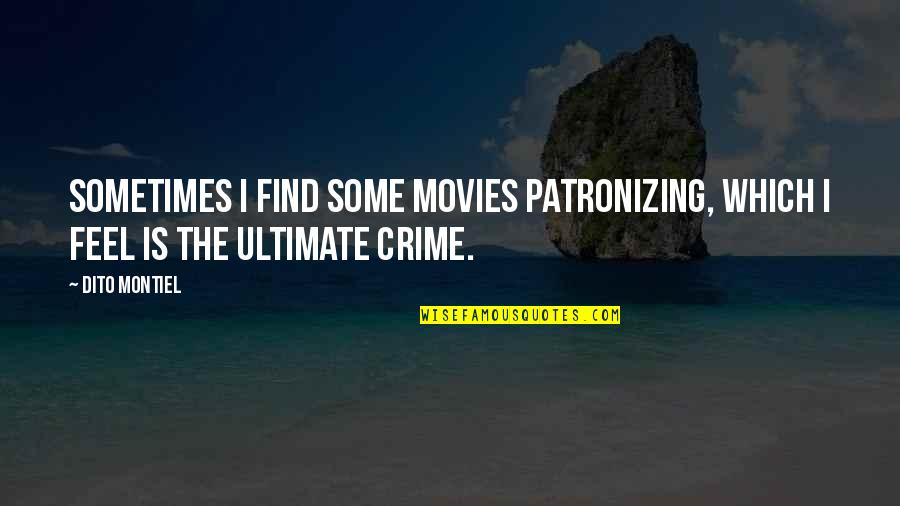 Muscleless Quotes By Dito Montiel: Sometimes I find some movies patronizing, which I