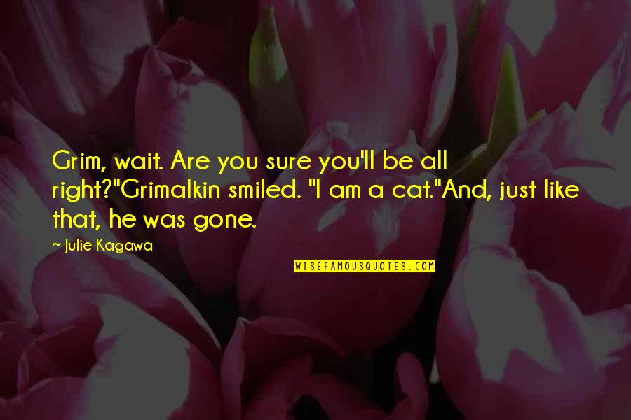 Muscleman Quotes By Julie Kagawa: Grim, wait. Are you sure you'll be all
