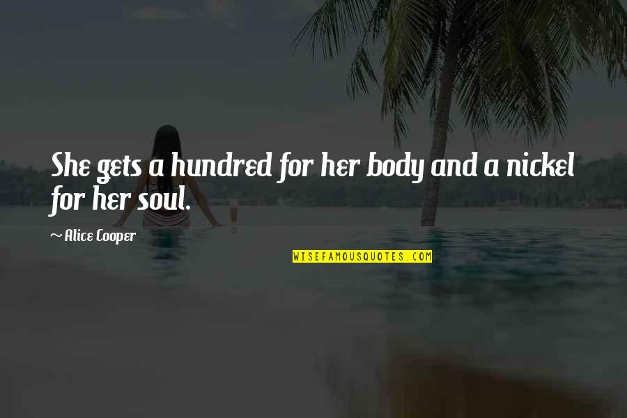 Muscles Funny Quotes By Alice Cooper: She gets a hundred for her body and Muscles Funny Quotes By Alice Cooper: She gets a hundred for her body and