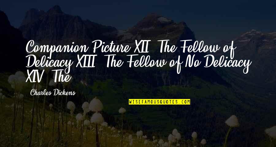 Muscles Funny Quotes By Charles Dickens: Companion Picture XII. The Fellow of Delicacy XIII. Muscles Funny Quotes By Charles Dickens: Companion Picture XII. The Fellow of Delicacy XIII.
