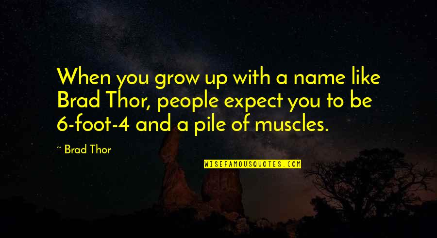 Muscles Quotes By Brad Thor: When you grow up with a name like