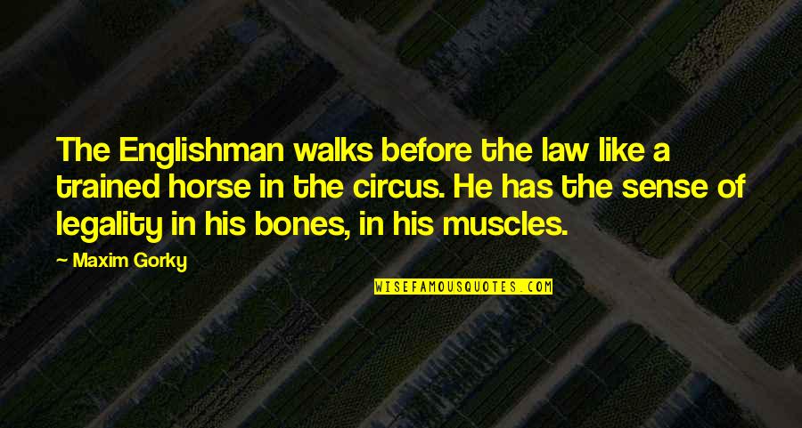 Muscles Quotes By Maxim Gorky: The Englishman walks before the law like a