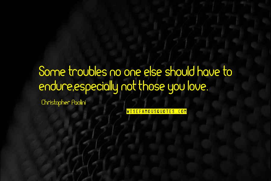 Muscles The Food Quotes By Christopher Paolini: Some troubles no one else should have to Muscles The Food Quotes By Christopher Paolini: Some troubles no one else should have to
