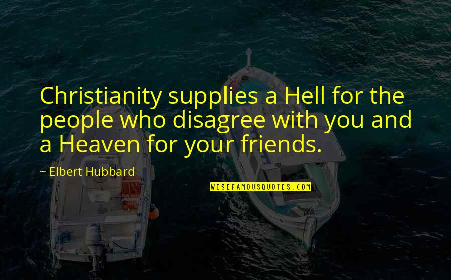 Muscles The Food Quotes By Elbert Hubbard: Christianity supplies a Hell for the people who